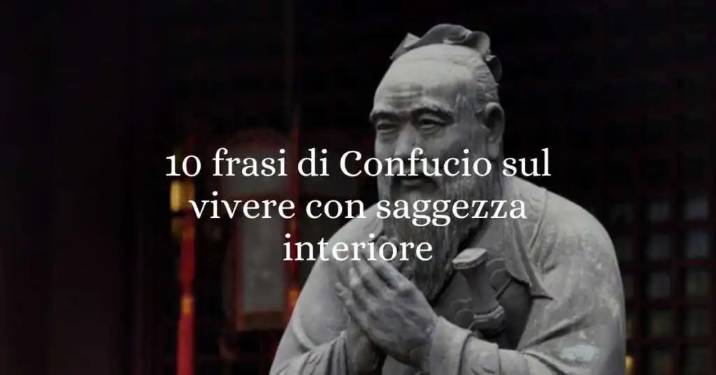 10 frasi di Confucio che ci insegnano a vivere con saggezza ed equilibrio