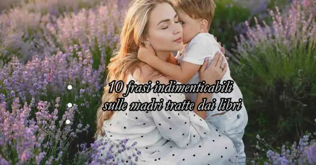 10 frasi sulla Mamma indimenticabili tratte dai libri