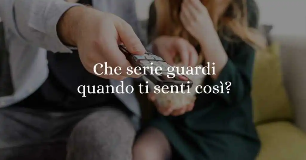 Serie tv: dimmi come ti senti e ti dirò quale vedere