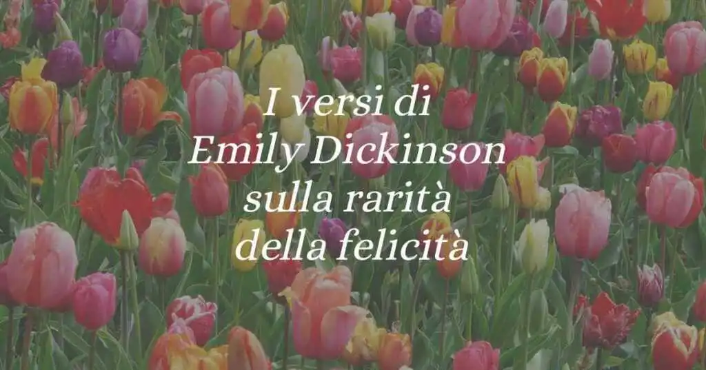 I versi di Emily Dickinson sulla rarità della felicità