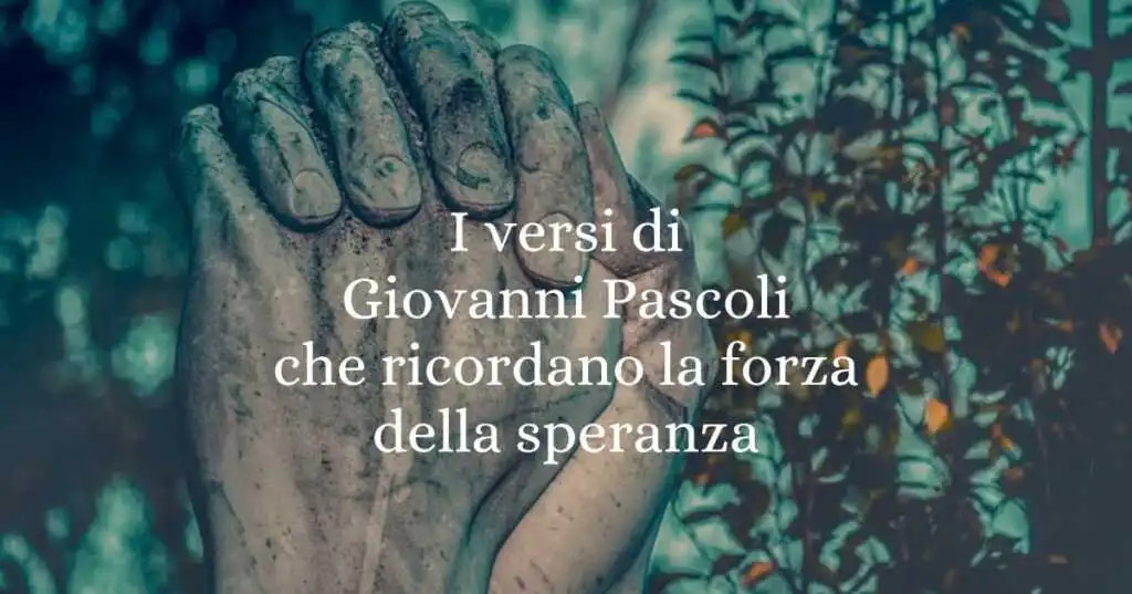 I versi di Giovanni Pascoli che ricordano la forza della speranza