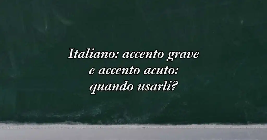 Italiano accento grave e accento acuto quando usarli