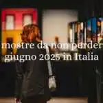 Le mostre d'arte da non perdere a giugno 2025 in Italia