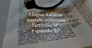 Lingua italiana quando utilizzare l'articolo il e quando lo