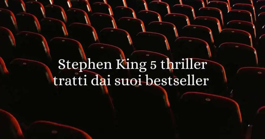 Stephen King al cinema: 5 thriller tratti dai suoi bestseller