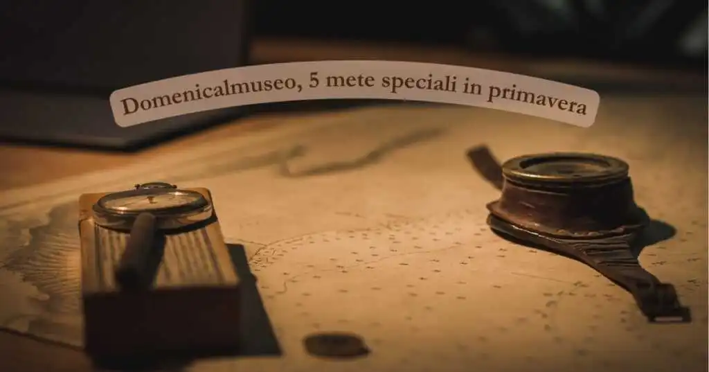 Domenicalmuseo, 4 mete speciali da visitare gratuitamente in tutta Italia
