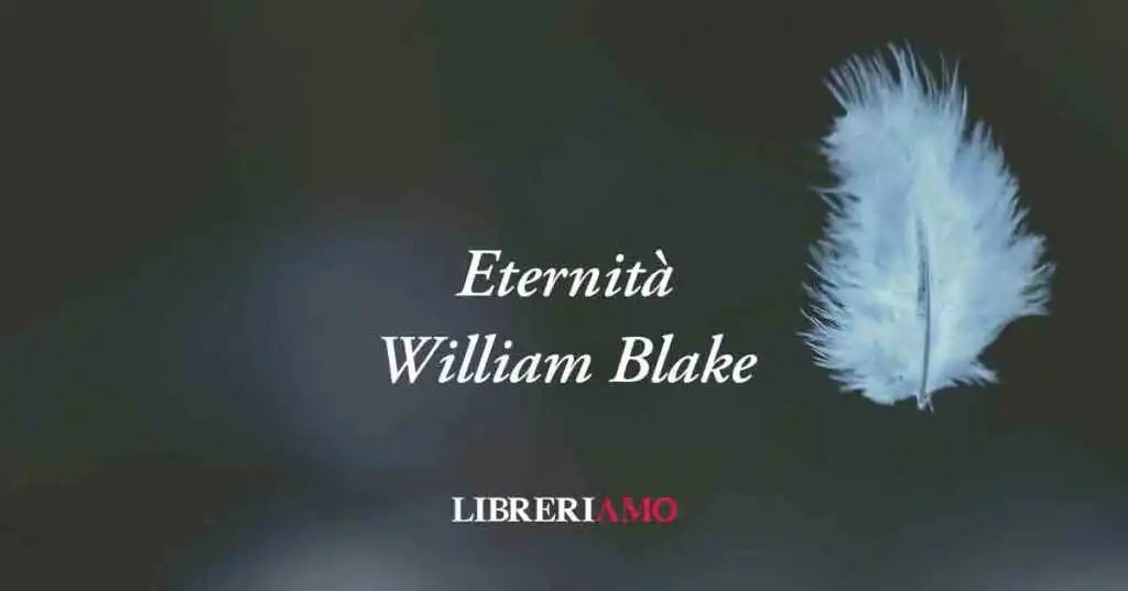 Eternità (1793) di William Blake, poesia sul vero valore della gioia