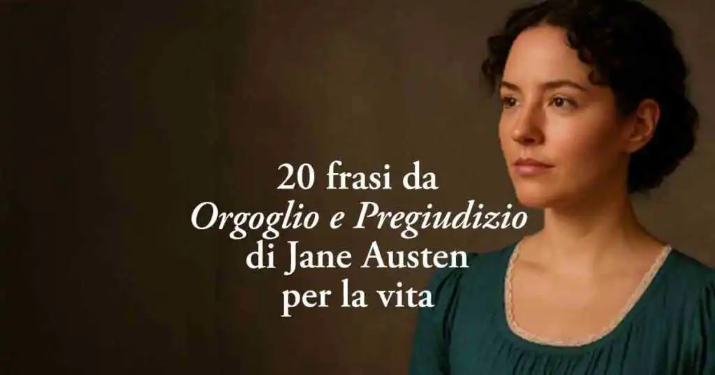 20 frasi e citazioni da "Orgoglio e Pregiudizio" di Jane Austen per capire la vita
