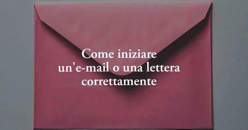 Italiano: come iniziare un'e-mail o una lettera correttamente