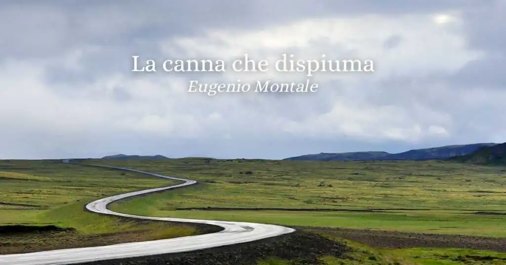 “La canna che dispiuma” (1939) di Eugenio Montale, la poesia-visione che canta il tempo e l’amore