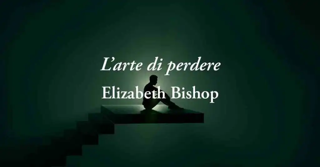 “L’arte di perdere” (1976), la poesia di Elizabeth Bishop per imparare ad attraversare il dolore