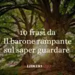 10 frasi da "Il barone rampante" di Italo Calvino sul guardare il mondo da un’altra prospettiva