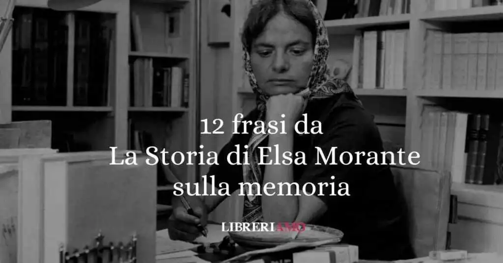 12 frasi da La Storia di Elsa Morante che ci parlano di memoria