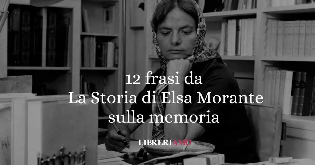 12 frasi da La Storia di Elsa Morante che ci parlano di memoria