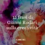 15 frasi di Gianni Rodari sul potere della libertà e della creatività