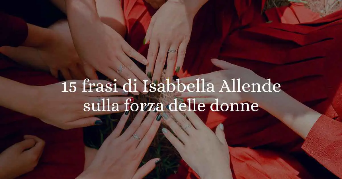 15 frasi di Isabella Allende sulla forza delle donne