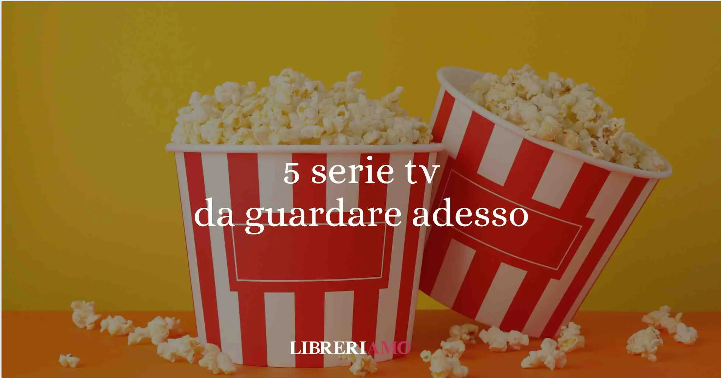 5 straordinarie serie tv da guardare adesso