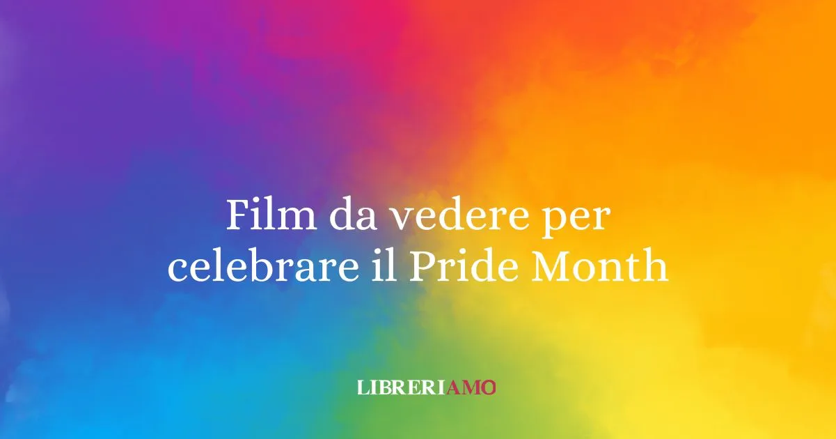 Film da vedere per celebrare il Pride Month