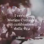 I versi di Marina Cvetaeva sui cambiamenti della vita