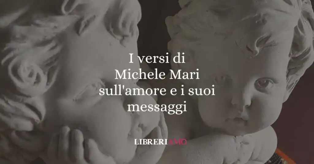 I versi di Michele Mari sull'amore e i suoi messaggi