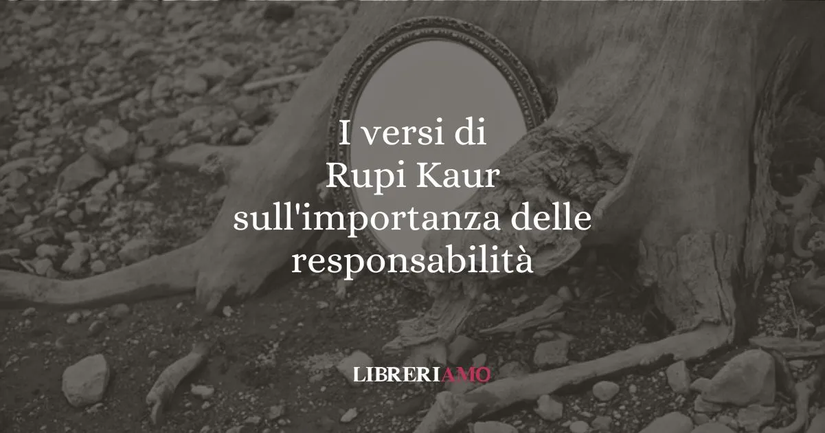 I versi di Rupi Kaur sull'importanza delle responsabilità