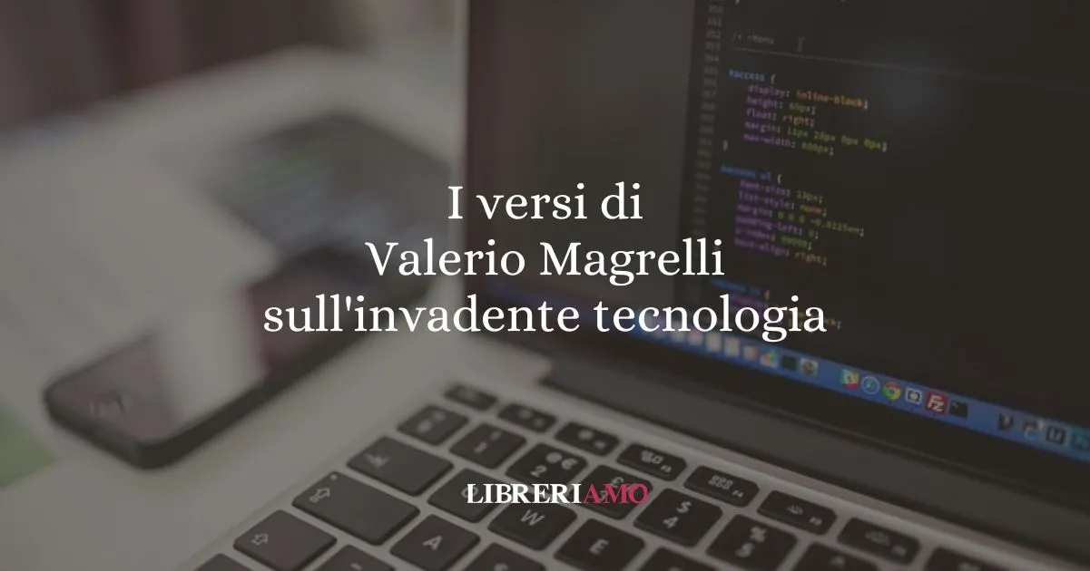 I versi di Valerio Magrelli sull'invadente tecnologia