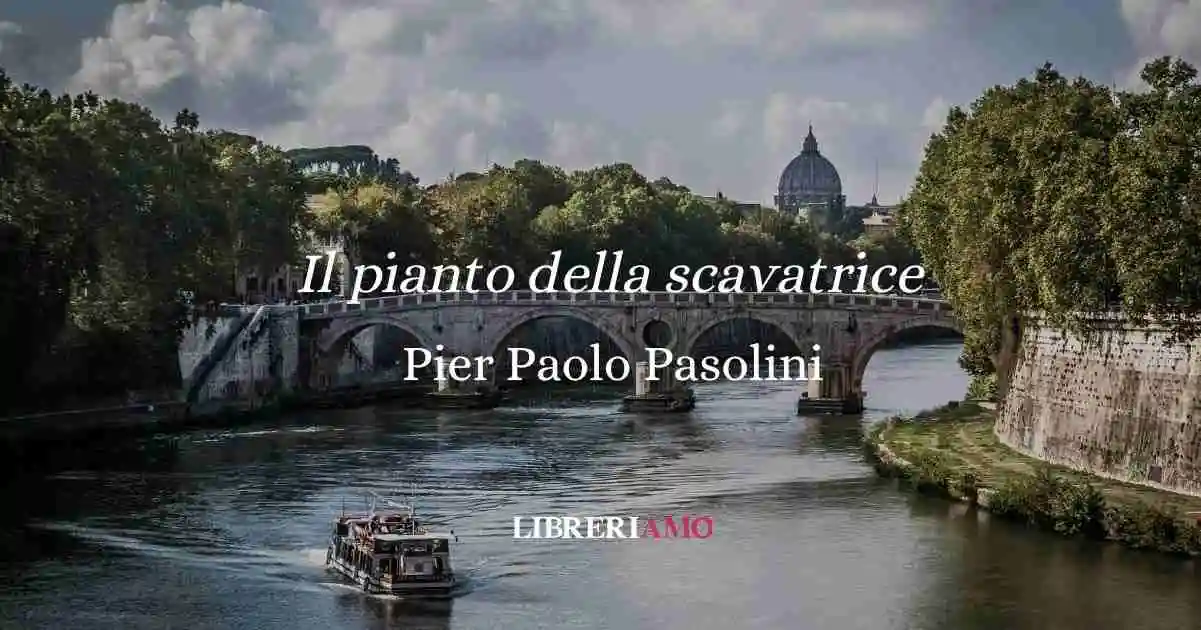 “Il pianto della scavatrice” (1956), la poesia di Pasolini che da voce alle periferie