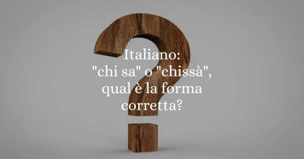 Italiano chi sa o chissà, qual è la forma corretta