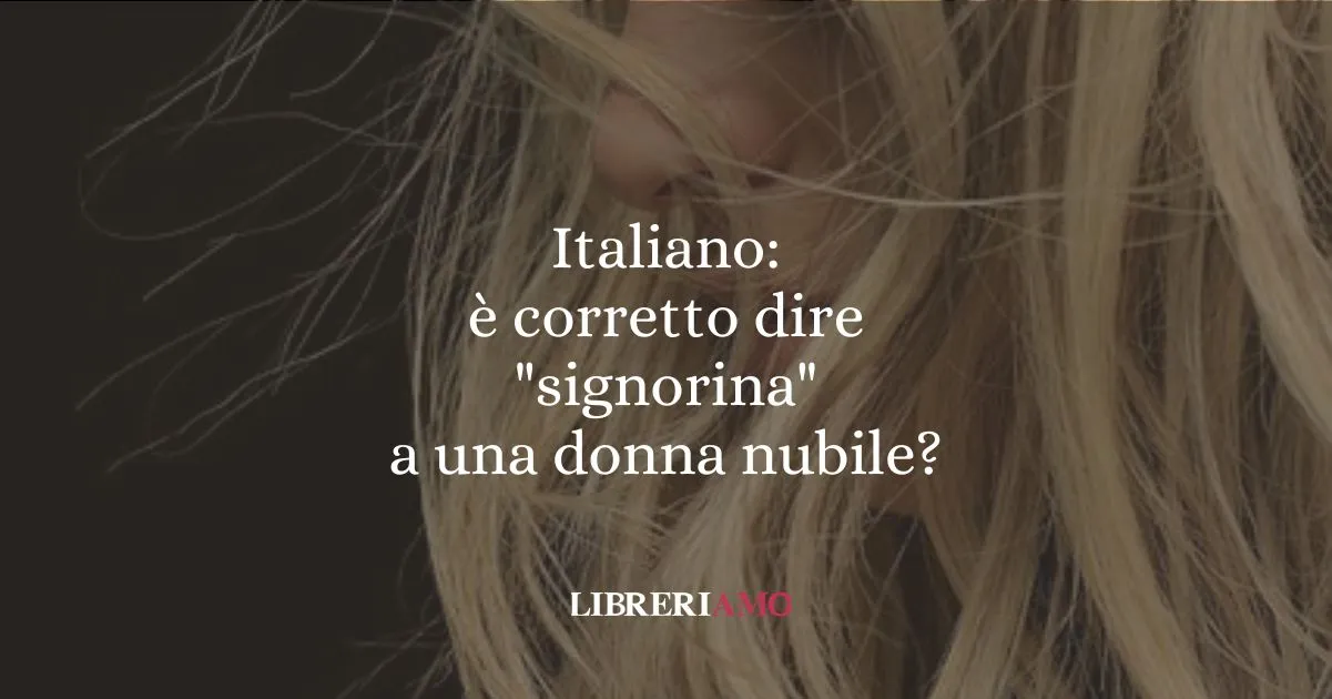 Italiano è corretto dire signorina a una donna nubile