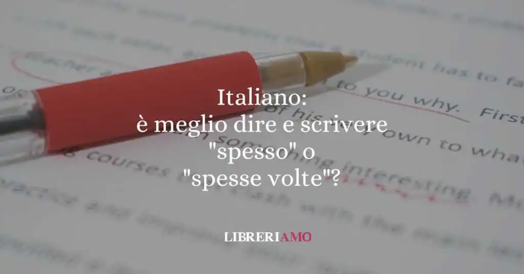 Italiano è meglio dire e scrivere spesso o spesse volte