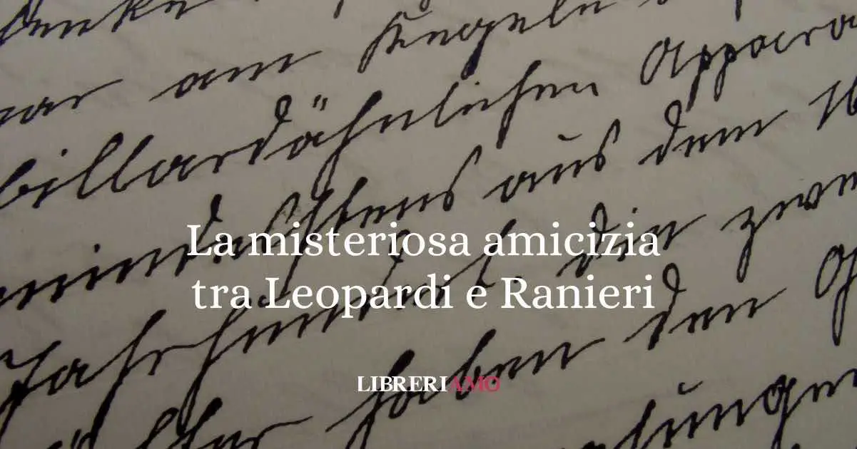 Giacomo Leopardi e Antonio Ranieri: la misteriosa amicizia tra loro