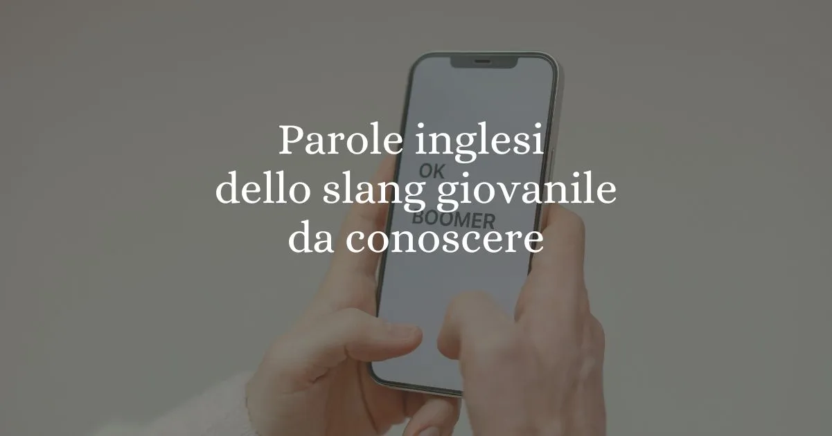 Le 11 parole inglesi entrate nello slang dei giovani da conoscere