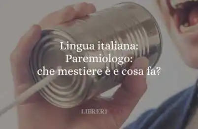 Lingua italiana Paremiologo che mestiere è e cosa fa