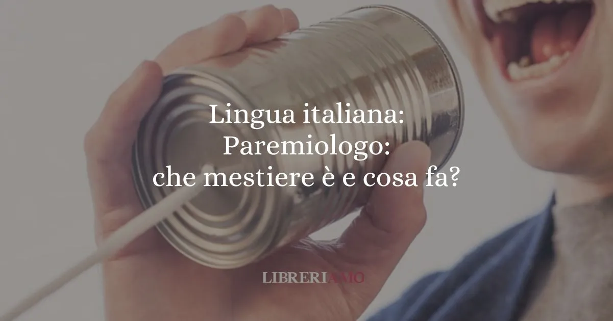 Lingua italiana Paremiologo che mestiere è e cosa fa