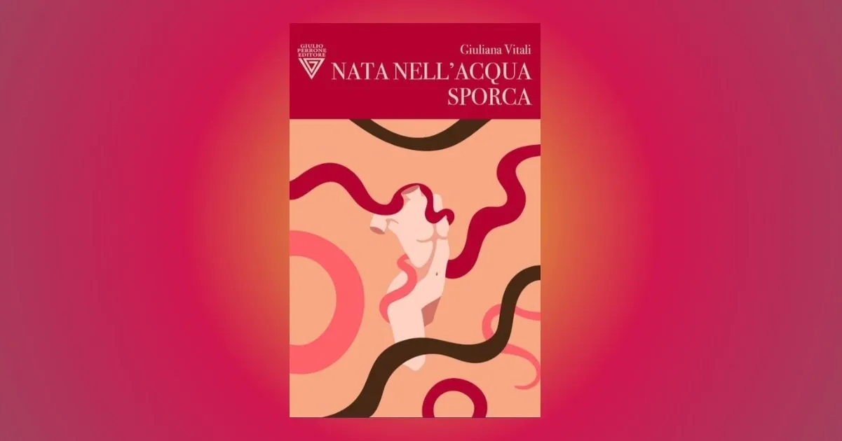 "Nata nell'acqua sporca", l’esordio di Giuliana Vitali con un romanzo generazionale