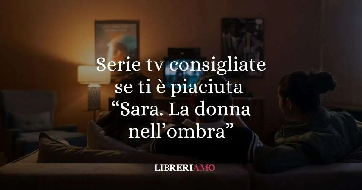 Serie tv da vedere se ti è piaciuta Sara. La donna nell’ombra
