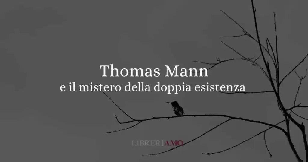 Thomas Mann e il mistero della sua doppia esistenza