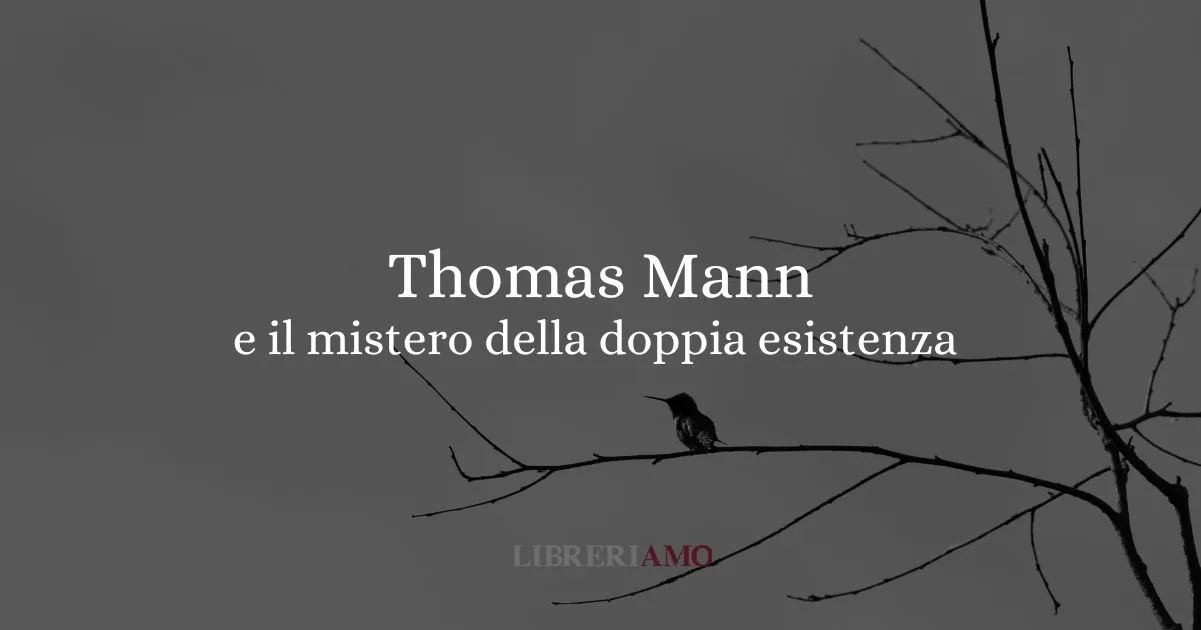 Thomas Mann e il mistero della sua doppia esistenza