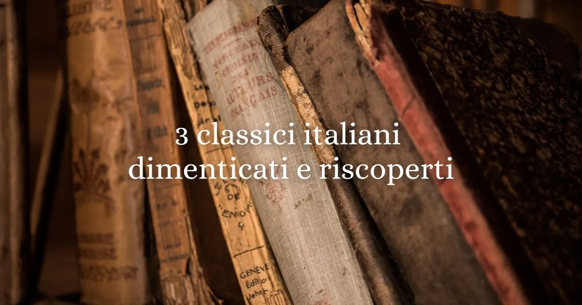 3 classici italiani dimenticati e riscoperti: capolavori che il tempo ha salvato