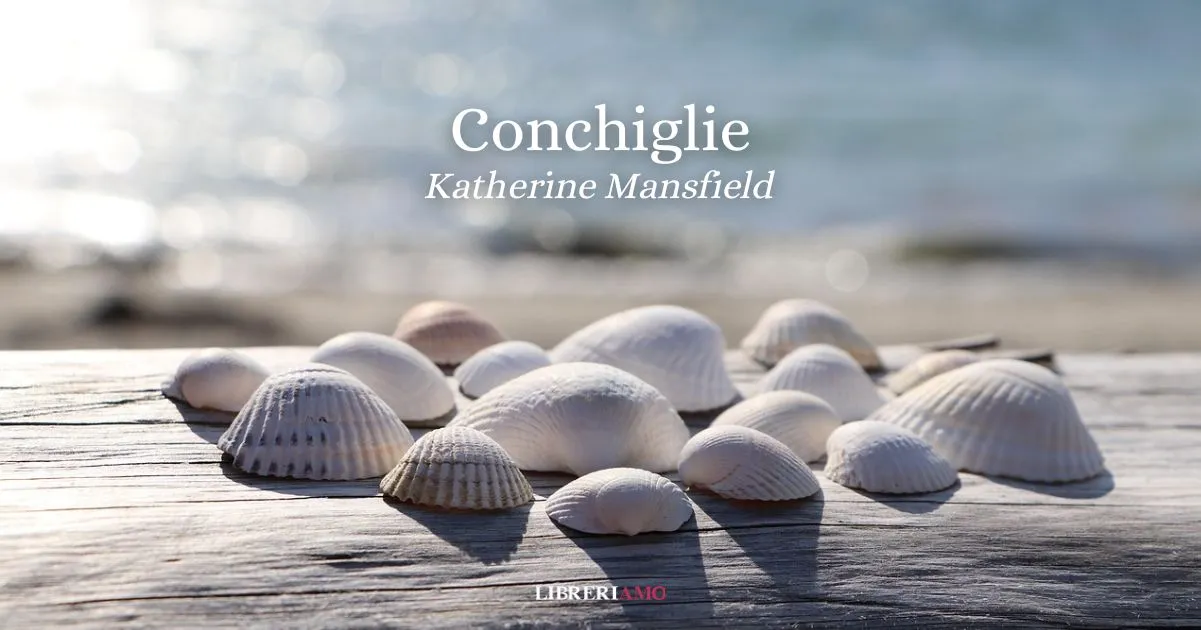 “Conchiglie” (1911) di Katherine Mansfield, il segreto della vita nascosto fra le onde