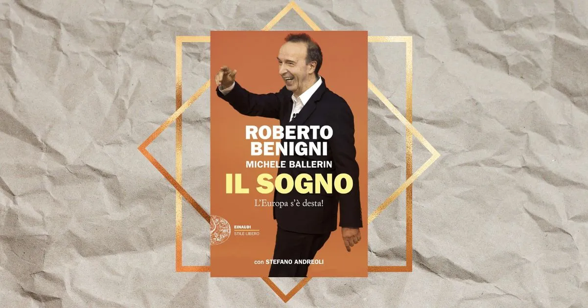 “Il sogno. L’Europa s’è desta!”, il libro di Roberto Benigni per riaccendere la speranza nel futuro