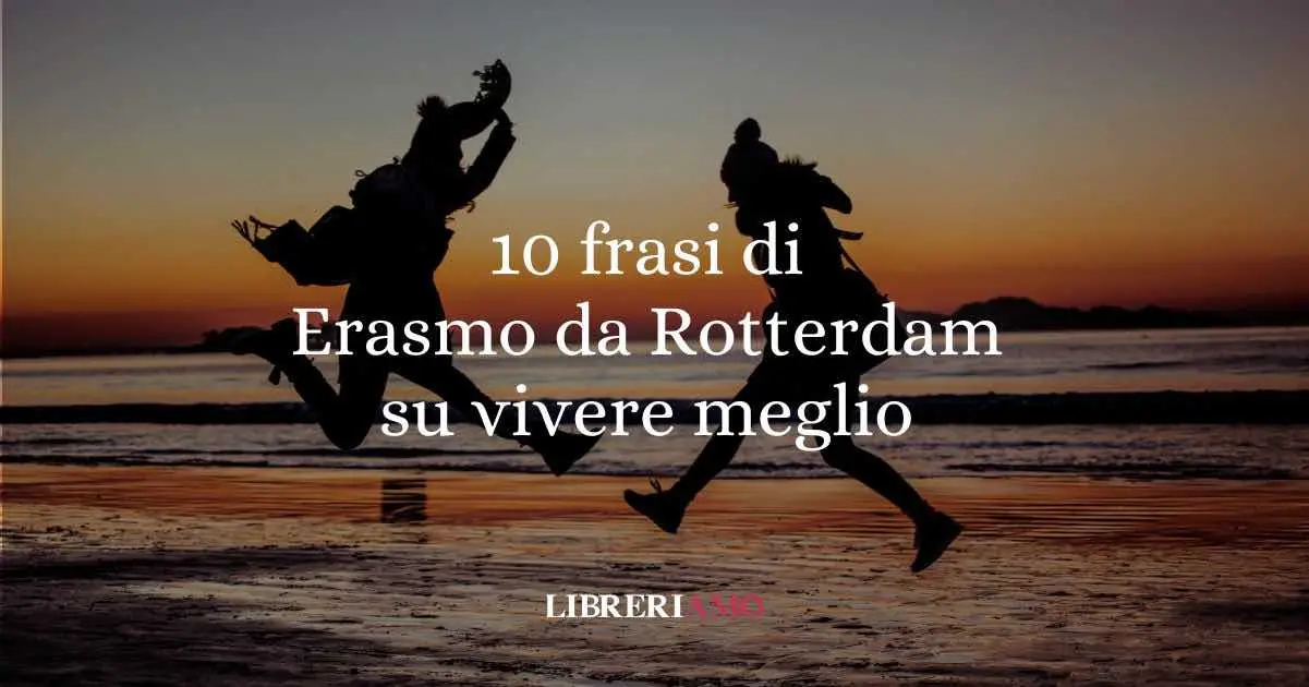 10 frasi di Erasmo da Rotterdam che ci insegnano a vivere meglio