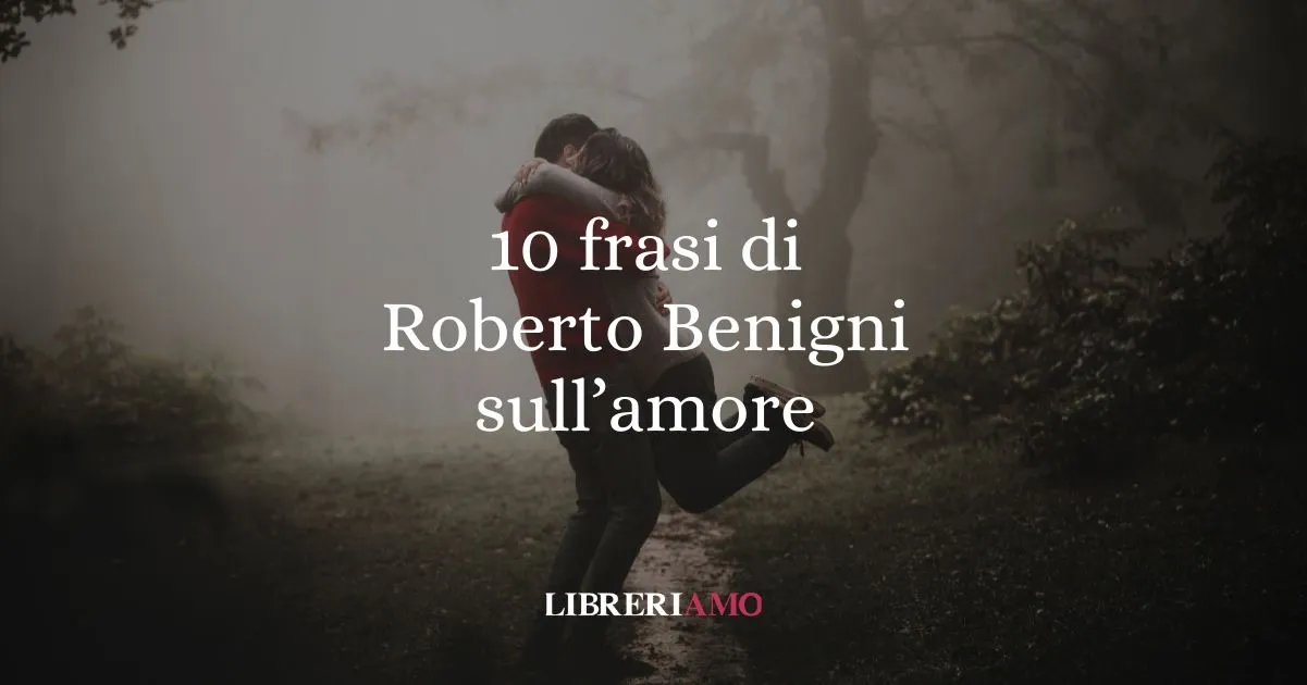 10 frasi di Roberto Benigni sull'amore