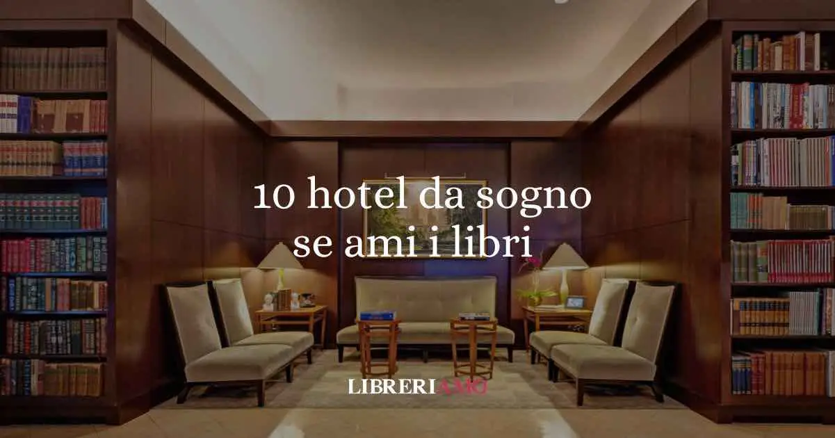10 hotel da sogno se ami i libri