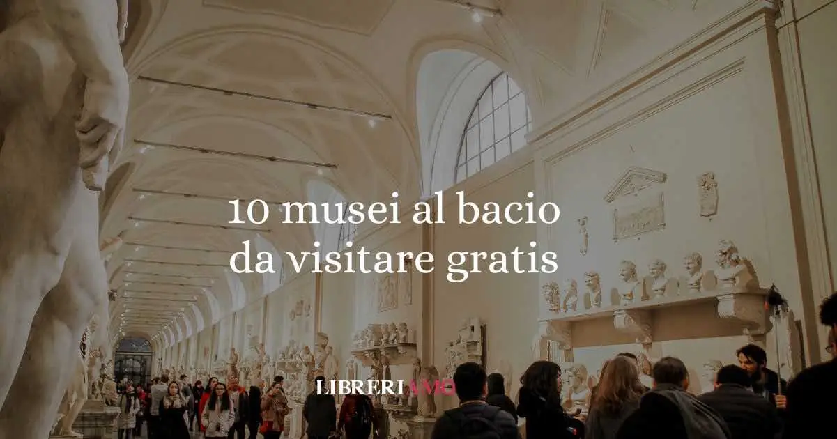 10 musei al bacio da visitare gratis