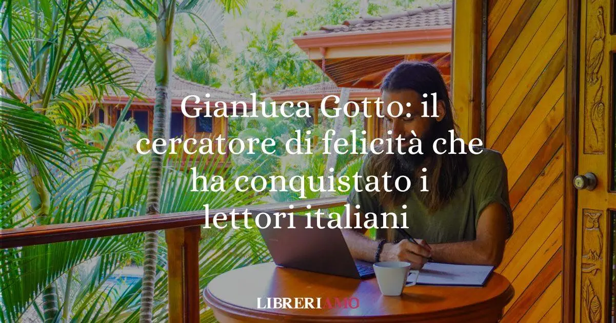 Gianluca Gotto: il cercatore di felicità che ha conquistato i lettori italiani
