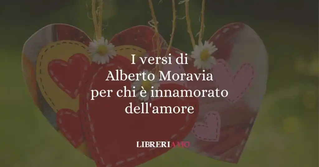 I versi di Alberto Moravia per chi è innamorato dell'amore