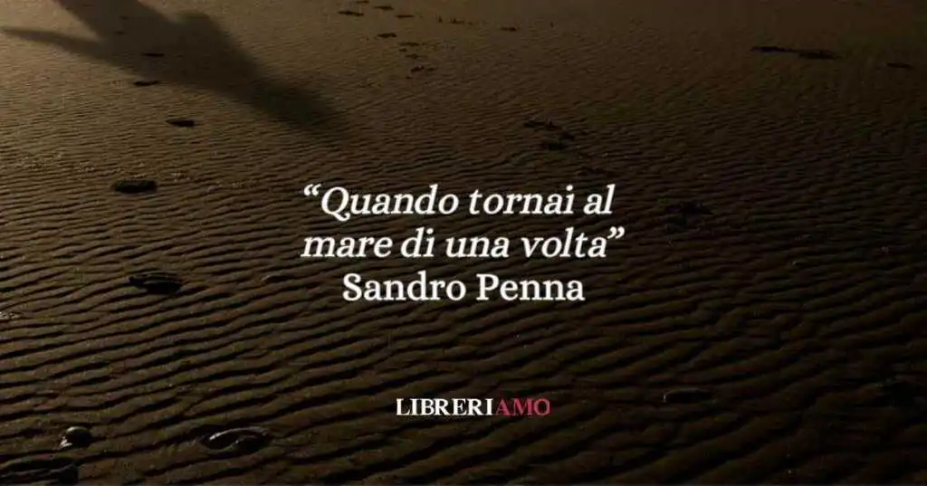 “Quando tornai al mare di una volta” (1970), la poesia di Sandro Penna sulla felicità in estate