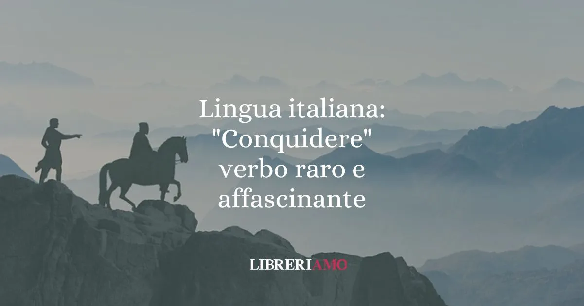 Lingua italiana Conquidere, verbo raro e affascinante
