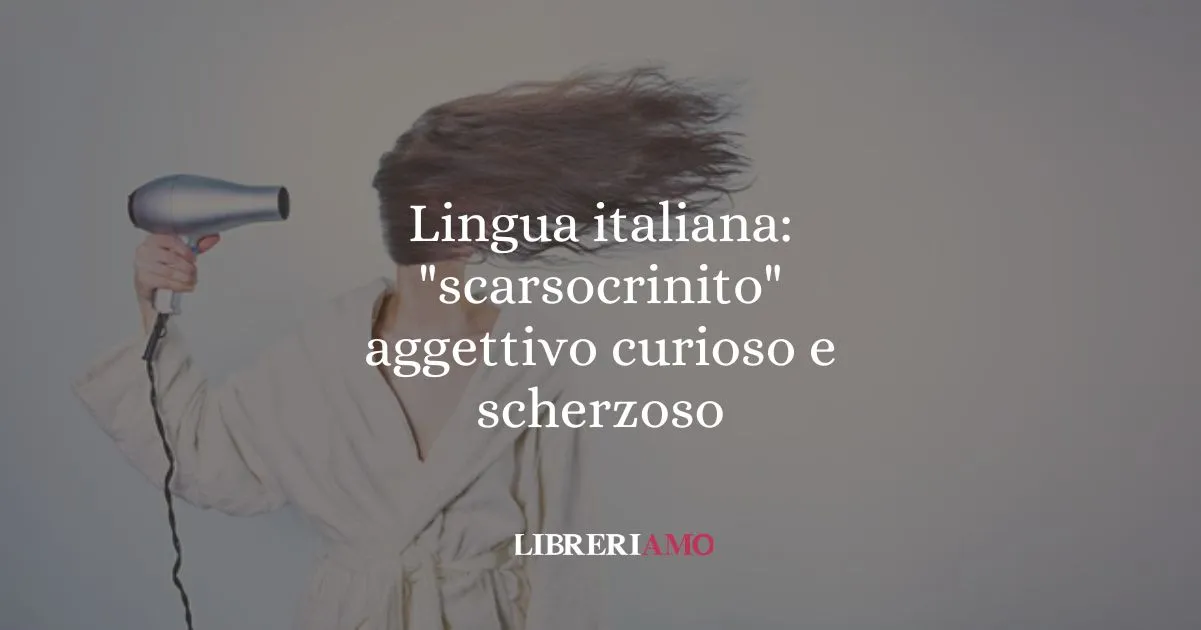 Lingua italiana scarsocrinito aggettivo curioso e scherzoso